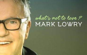 CD Review: Mark Lowry – What’s Not To Love?